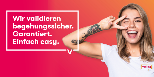 Wir validieren begehungssicher. Garantiert. Einfach easy. Valisy - Validierung behehungssicher.
